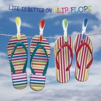 Life is better on flip flops